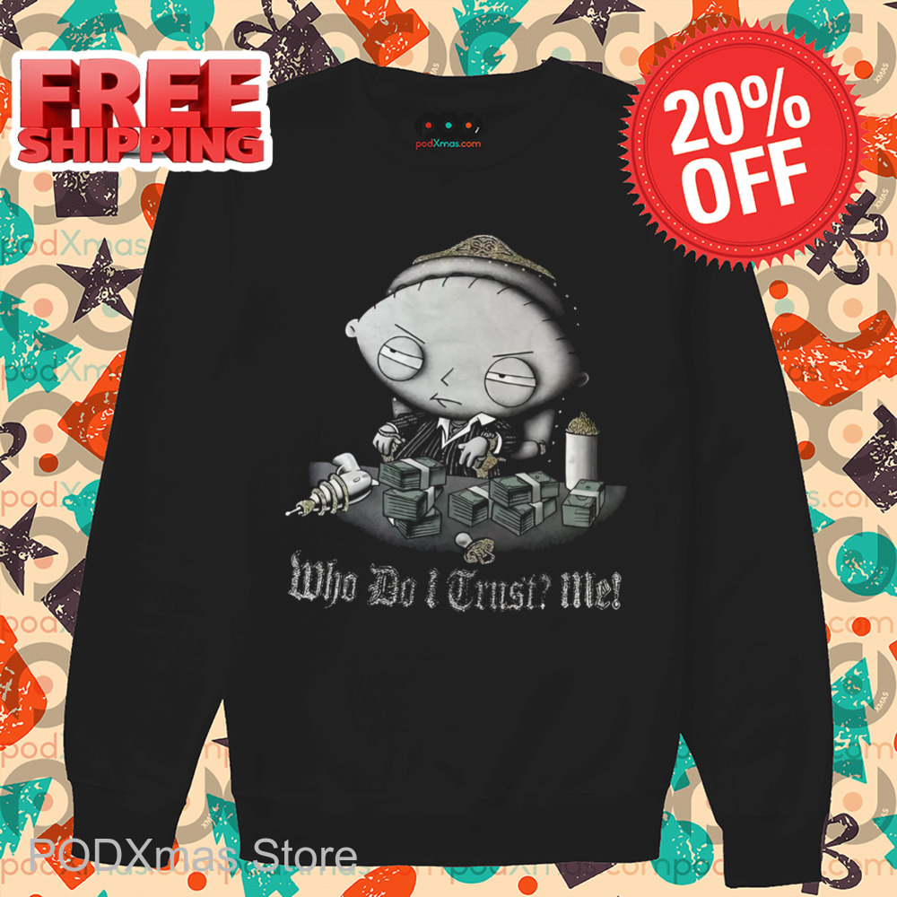 Stewie Griffin Mafia Who Do I Trust Me Shirt
