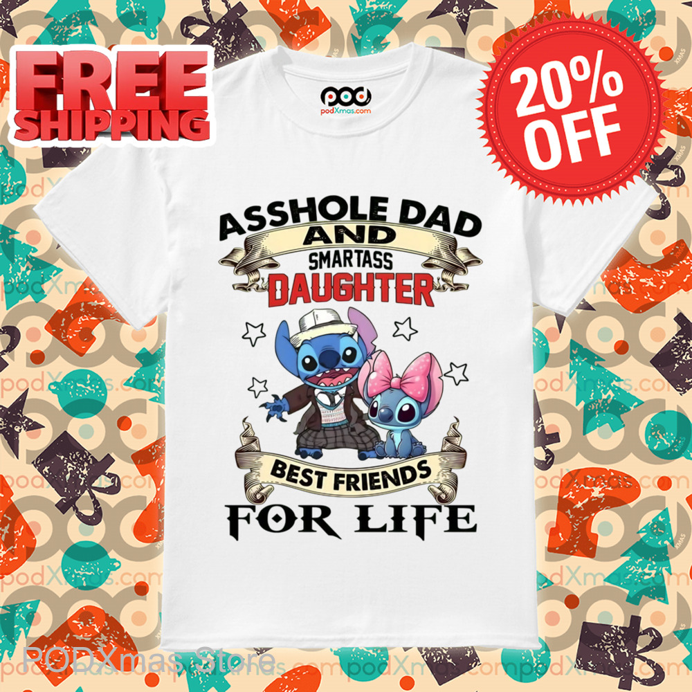 Stitch Asshole Dad And Smartass Daughter Best Friends For Life Shirt