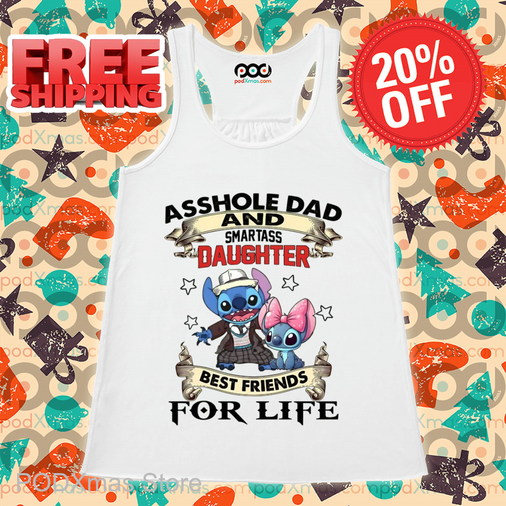 Stitch Asshole Dad And Smartass Daughter Best Friends For Life Shirt