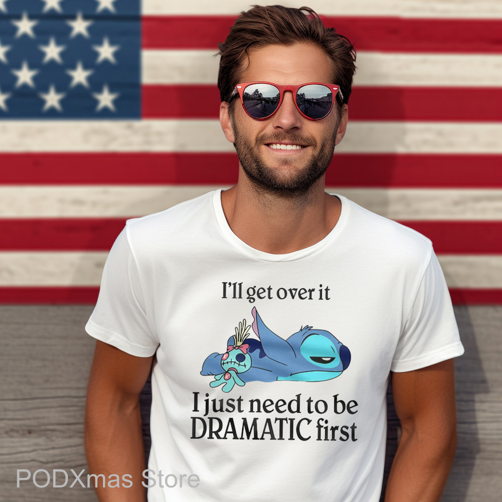 Stitch I'll Get Over It I Just Need To Be Dramatic First Shirt