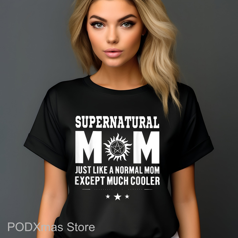 Supernatural Mom Just Like A Normal Mom Except Much Cooler Shirt