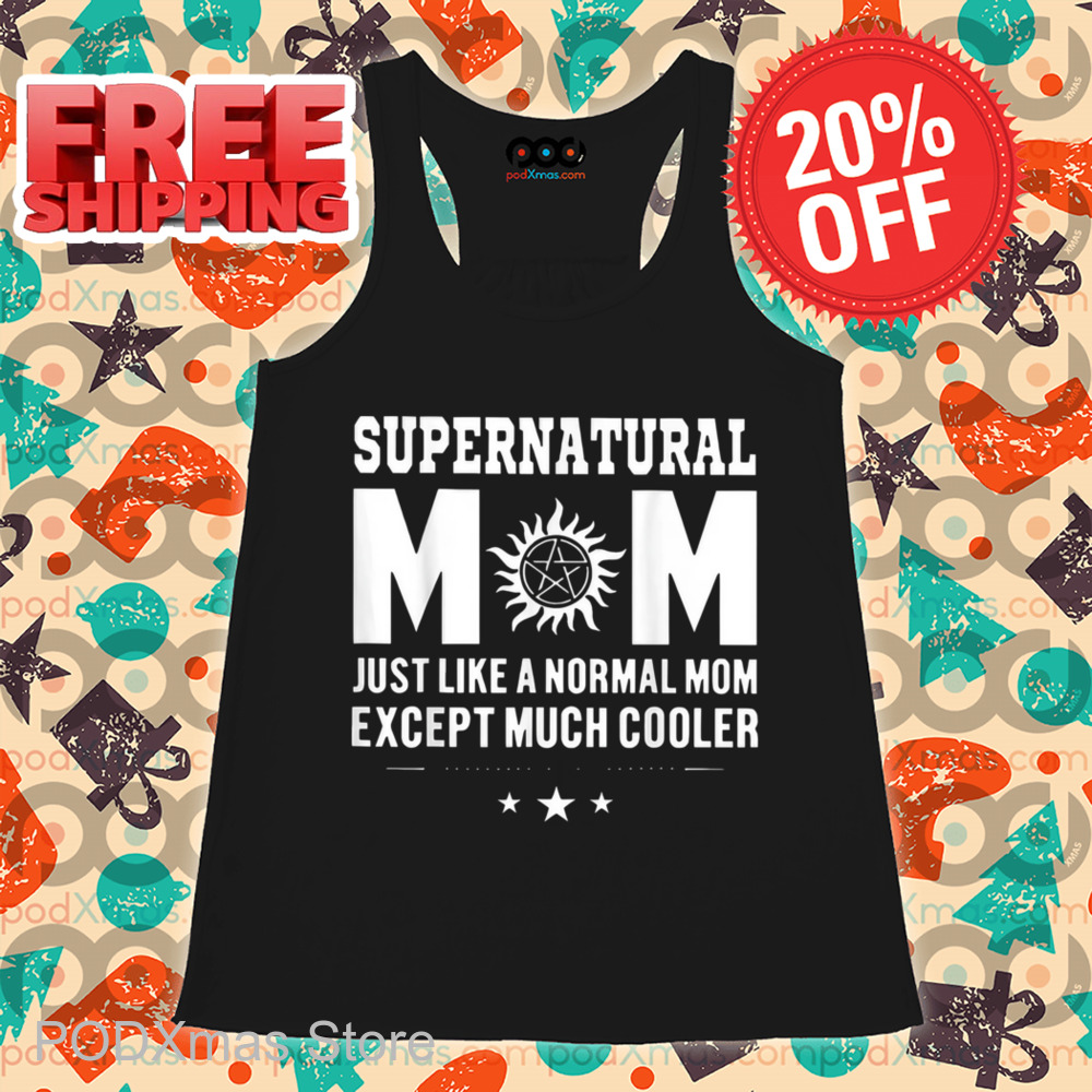 Supernatural Mom Just Like A Normal Mom Except Much Cooler Shirt