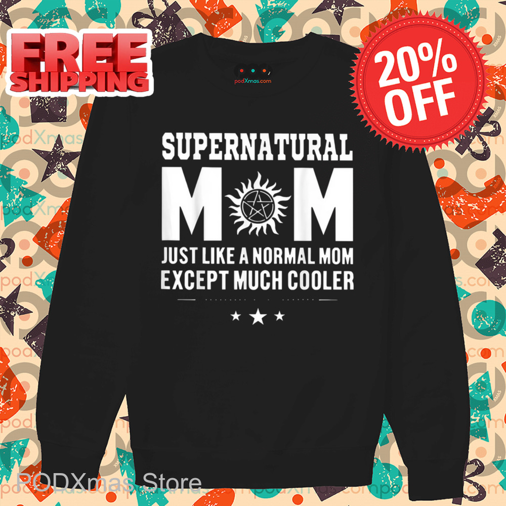 Supernatural Mom Just Like A Normal Mom Except Much Cooler Shirt