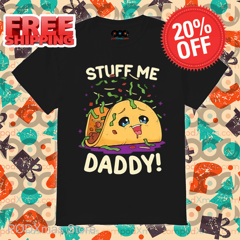 Tacos Stuff Me Daddy Shirt