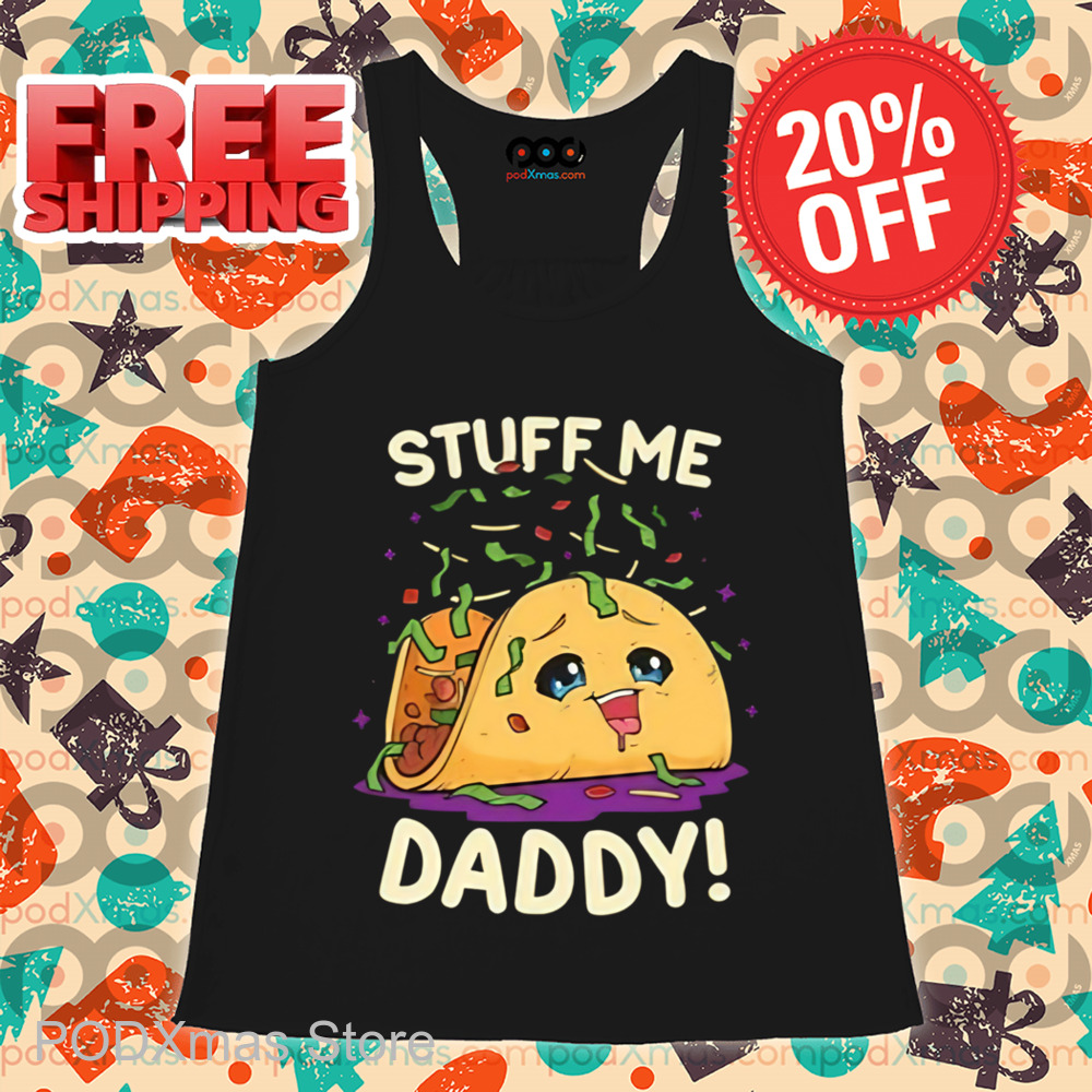 Tacos Stuff Me Daddy Shirt