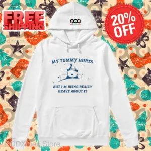 Teddy Bear My Tummy Hurts But I'm Being Really Brave About It Shirt