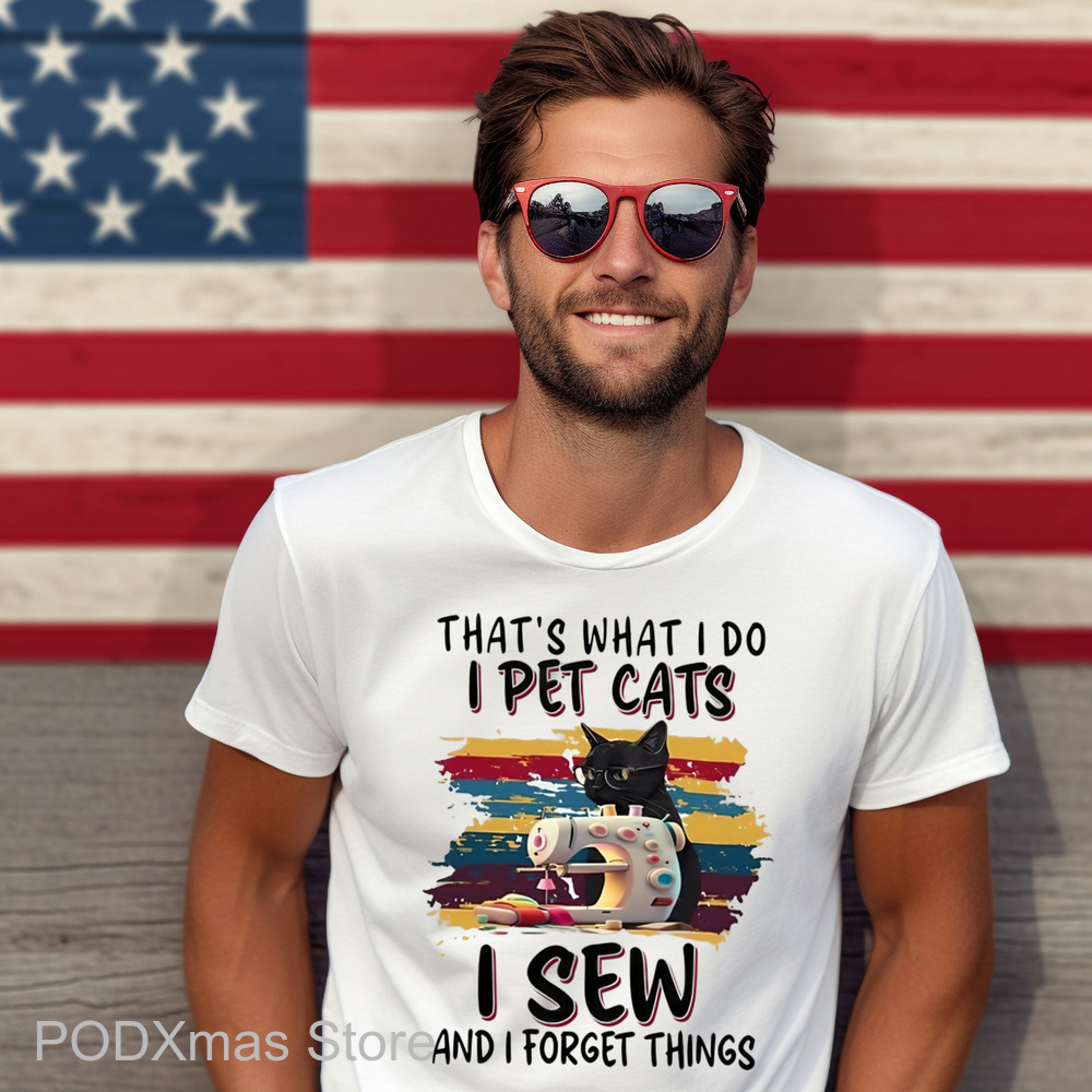 That's What I Do I Pet Cats I Sew And I Forget Things Shirt