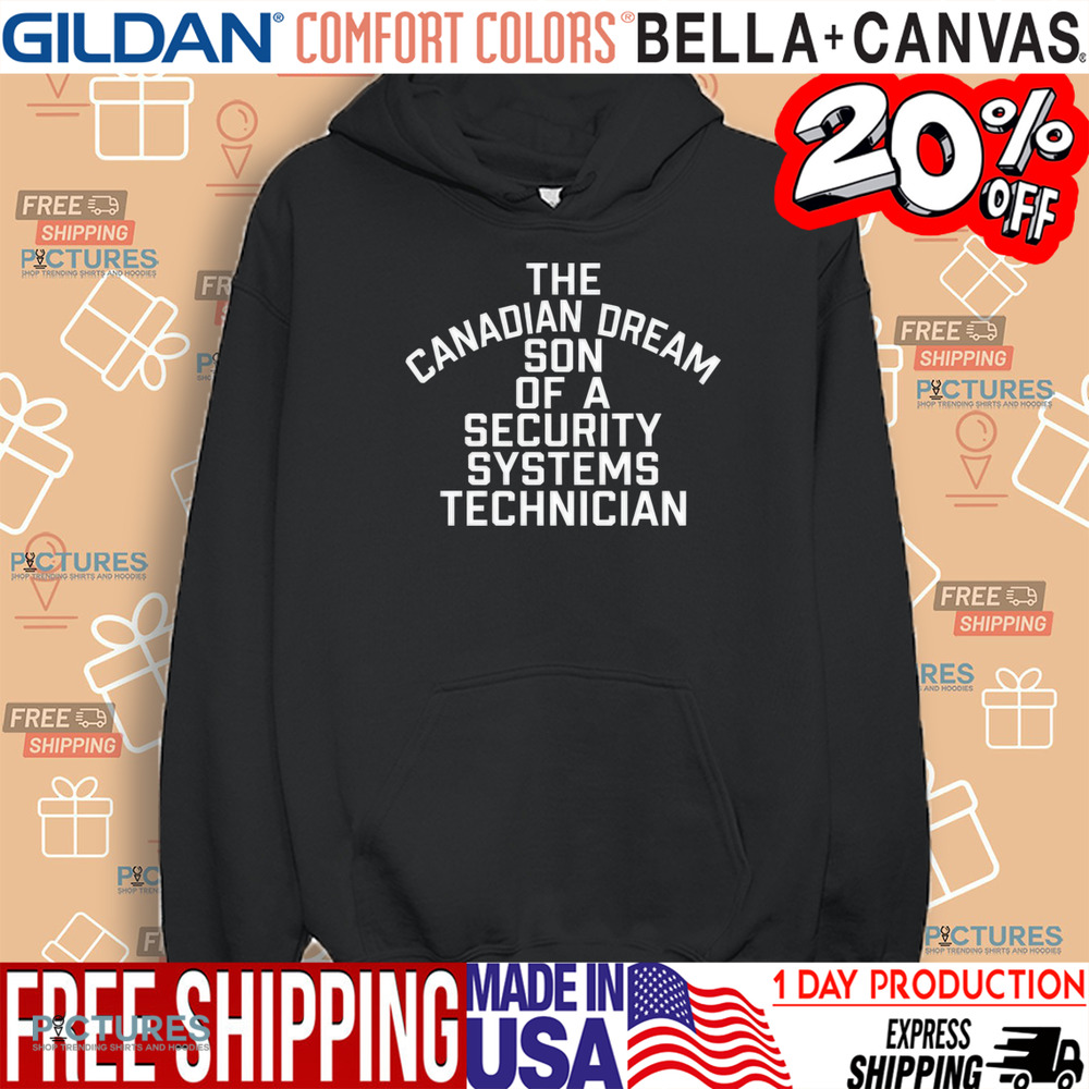 The Canadian Dream Son Of A Security Systems Technician Shirt