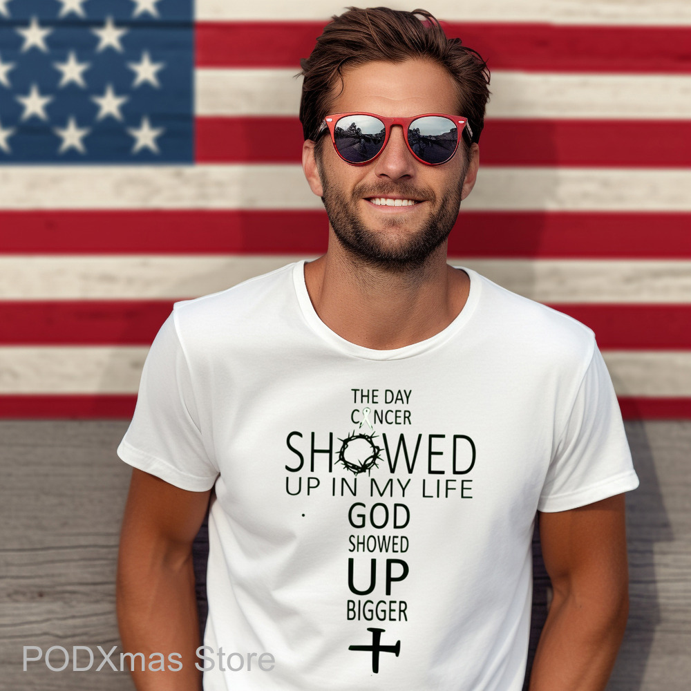 The Day Cancer Showed Up In My Life God Showed Up Bigger Shirt