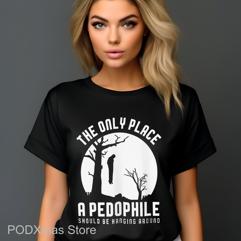 The Only Place A Pedophile Sould Be Hanging Around Shirt