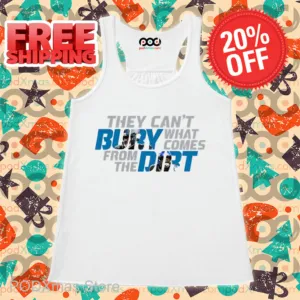 They Can't Bury What Comes From The Dirt Shirt