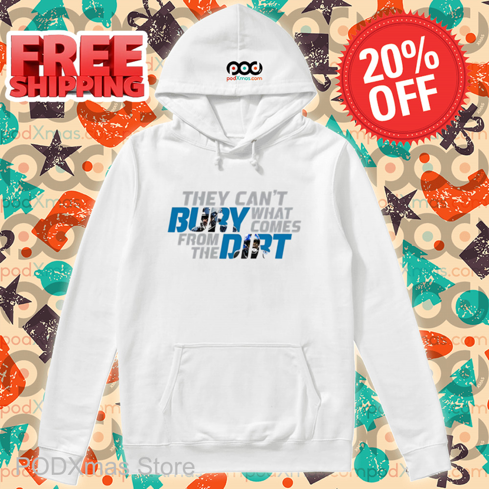 They Can't Bury What Comes From The Dirt Shirt