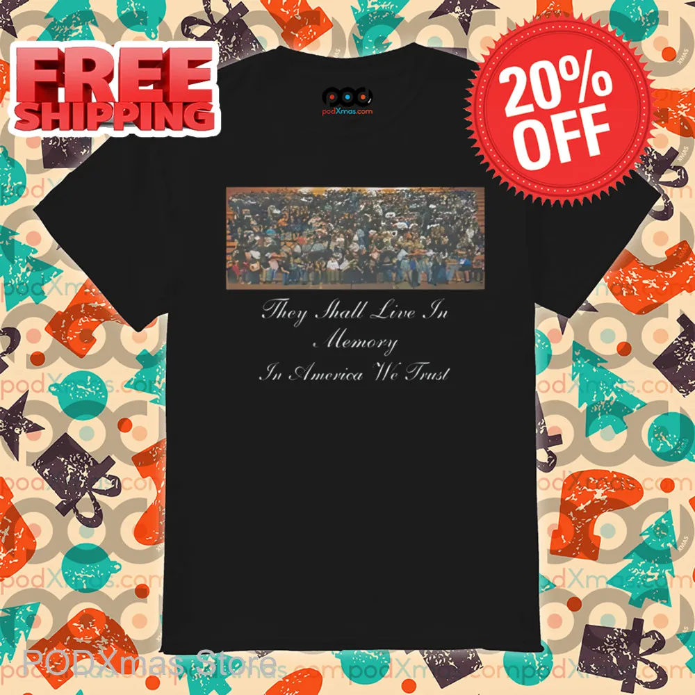They Shall Live In Memory In America We Trust Shirt
