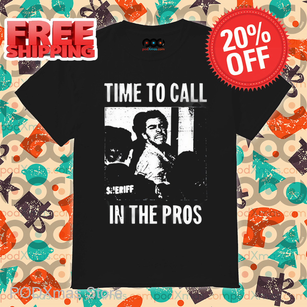 Time To Call In The Pros Shirt