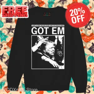 Trump Just A Few Inches Over And Ya Could Have Got Em Shirt