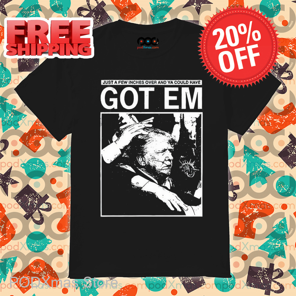 Trump Just A Few Inches Over And Ya Could Have Got Em Shirt