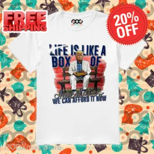 Trump Life Is Like A Box Of Chocolates We Can Afford It Now Shirt