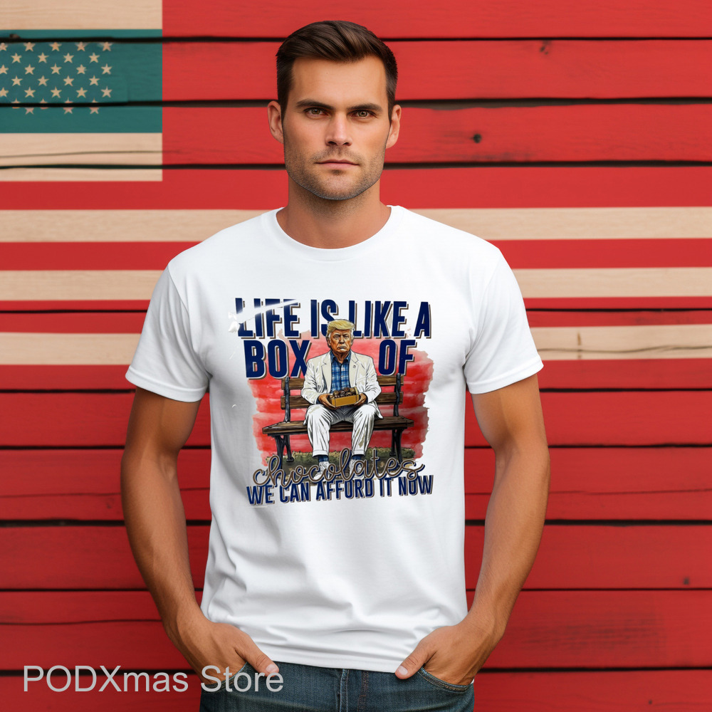 Trump Life Is Like A Box Of Chocolates We Can Afford It Now Shirt