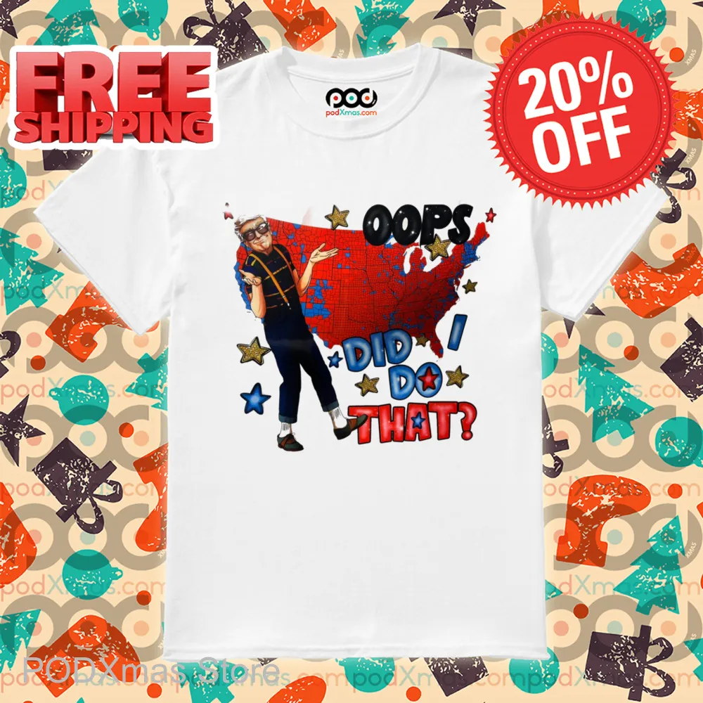 Trump Oops Did I Do That Shirt
