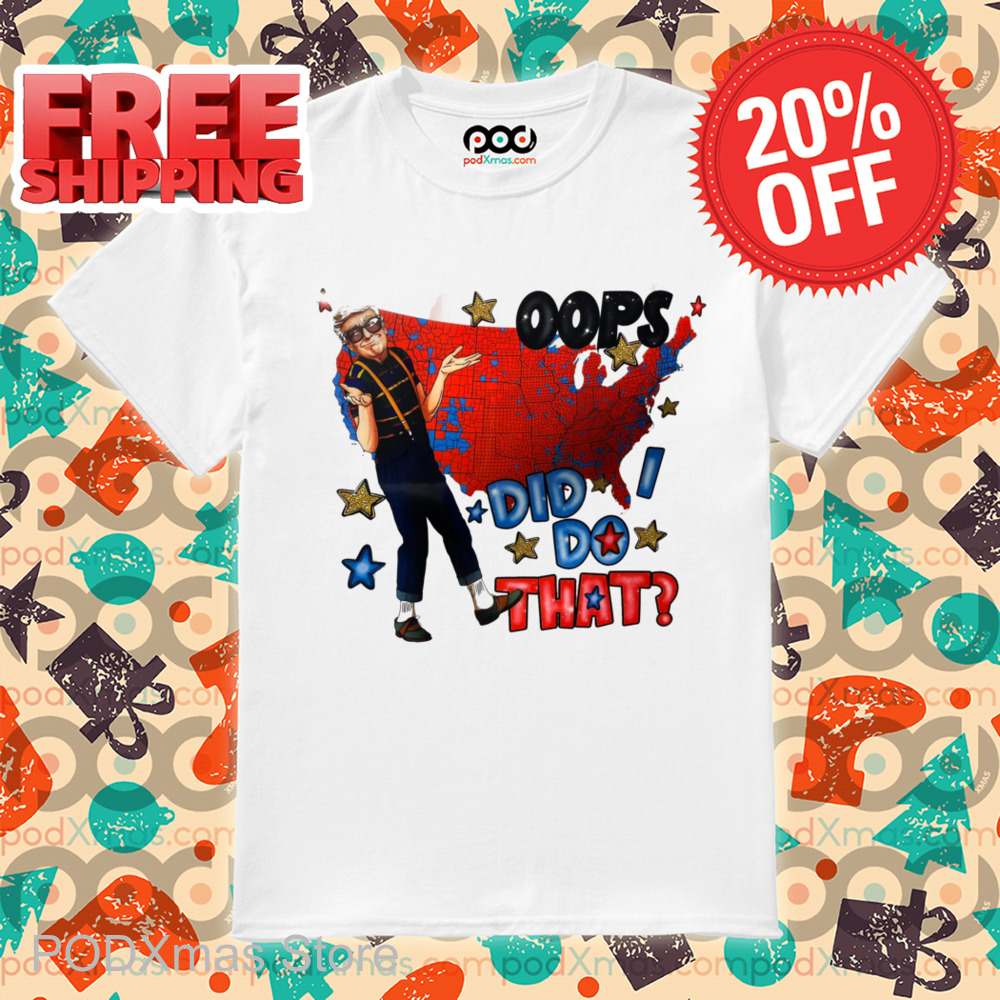 Trump Oops Did I Do That Shirt