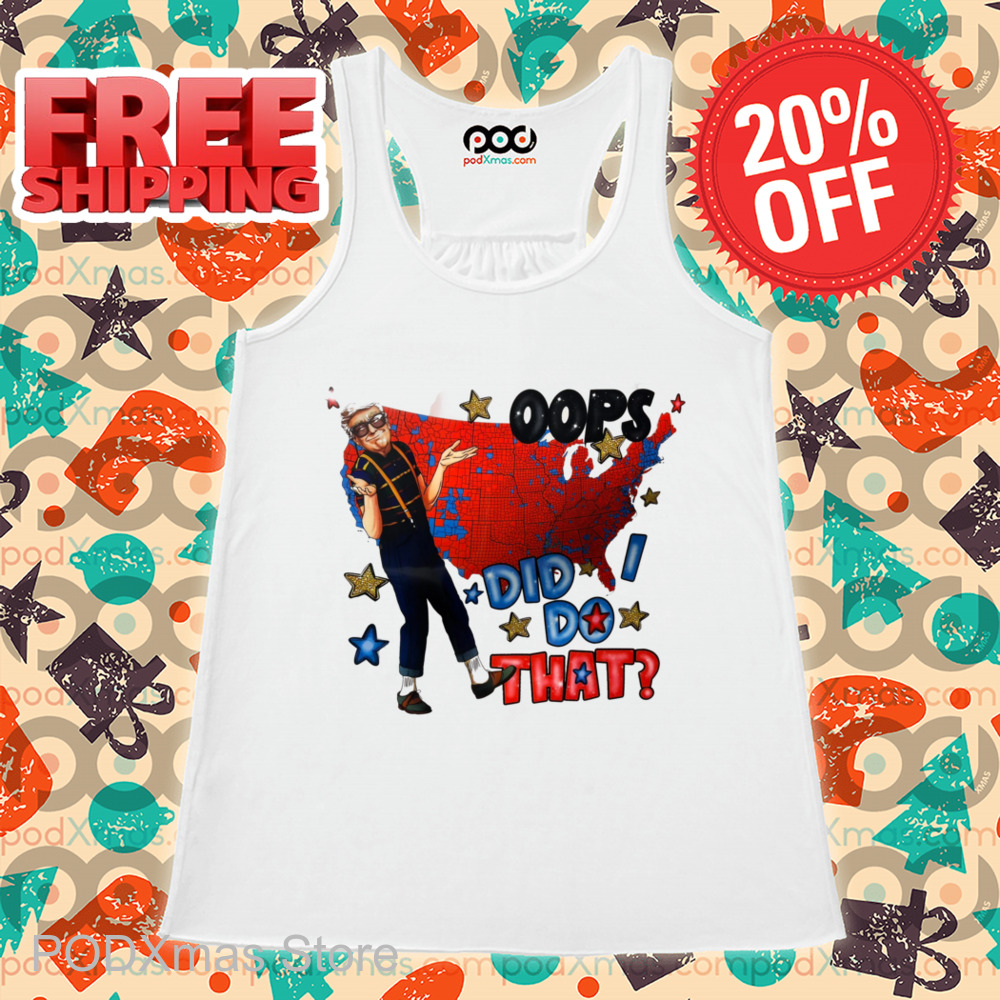 Trump Oops Did I Do That Shirt