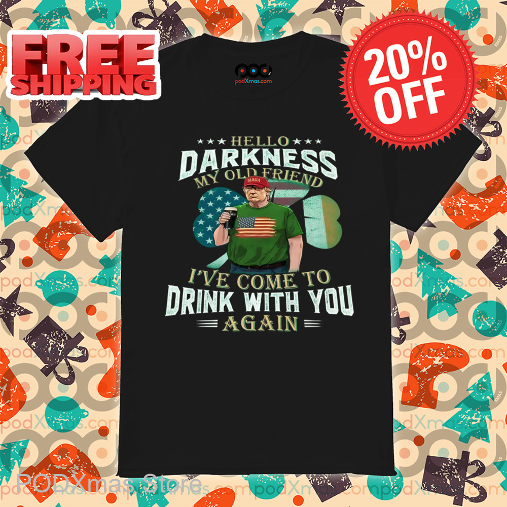 Trump St. Patrick's Day Hello Darkness My Old Friend Shirt