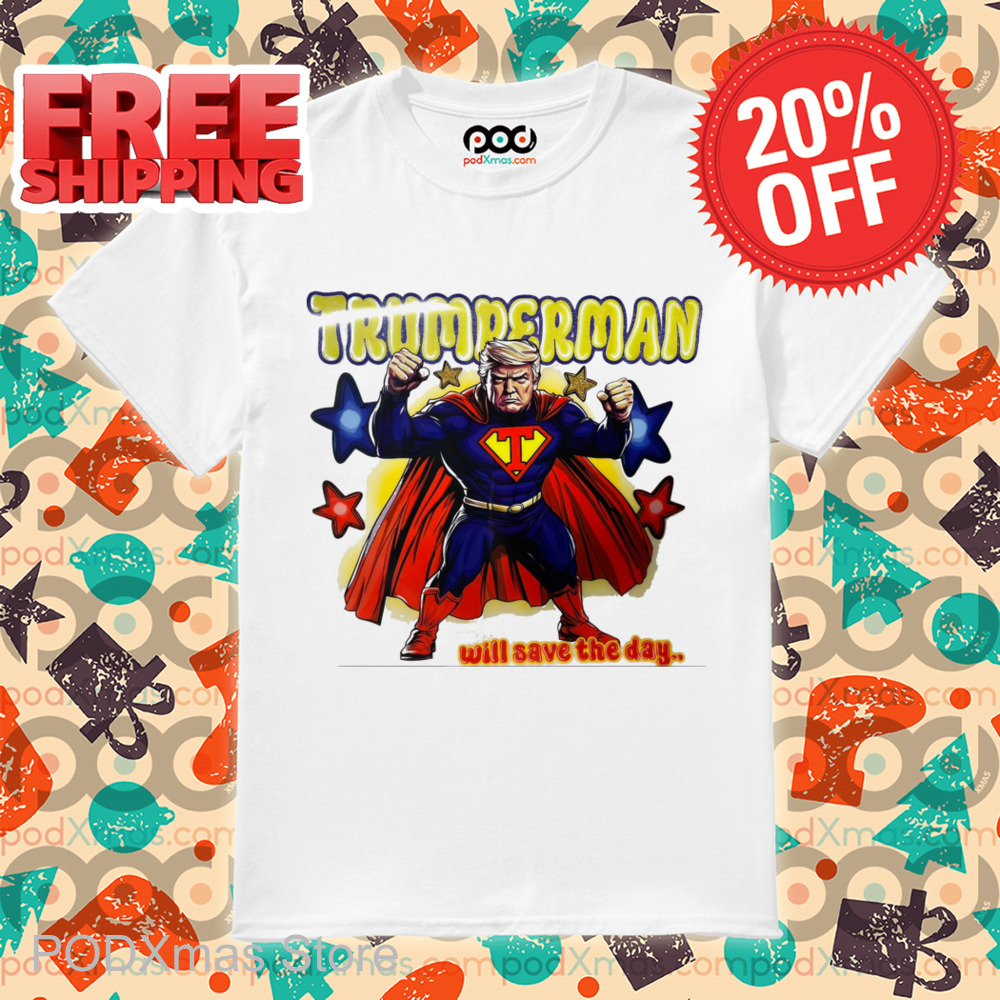 Trumperman Will Save The Day Shirt