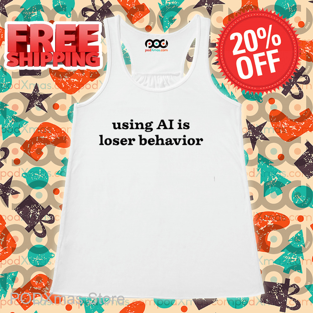 Using Ai Is Loser Behavior Shirt