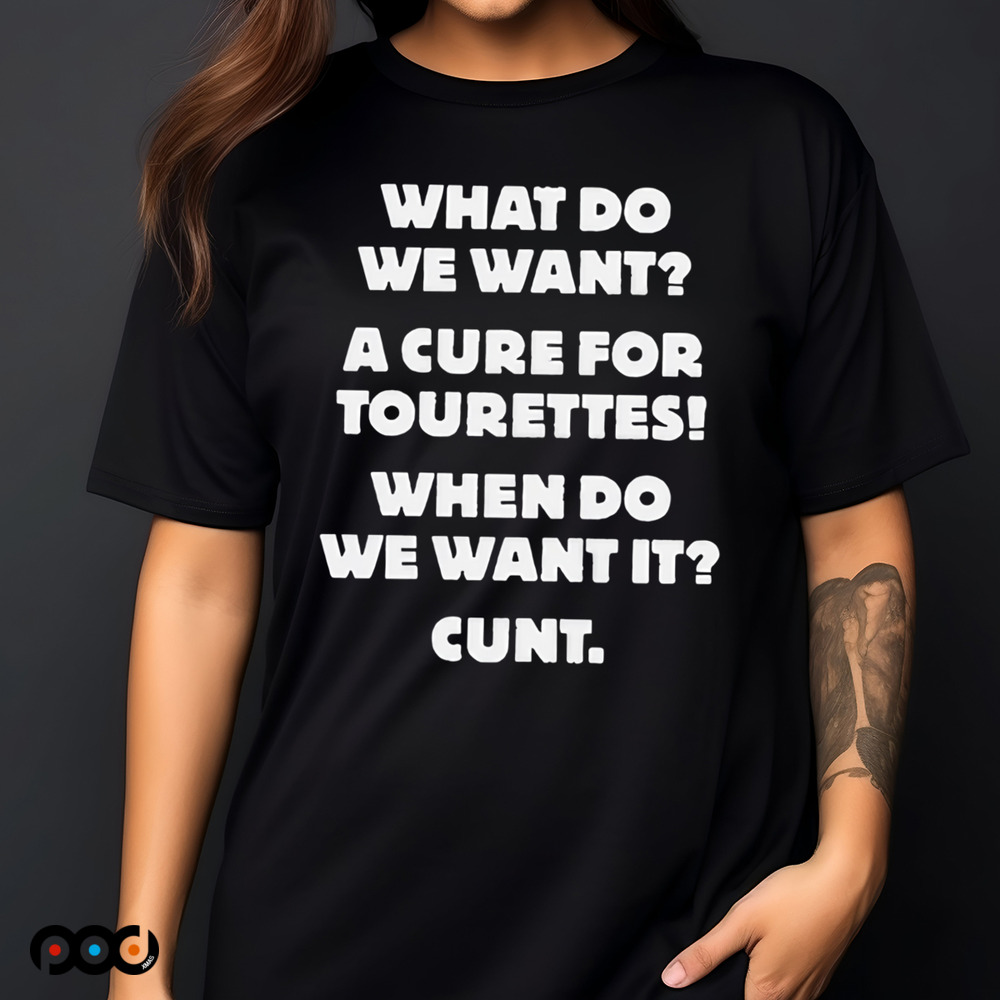 What Do We Want A Cure For Tourettes Shirt