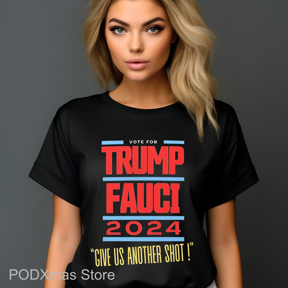 Vote For Trump Fauci Give Us Another Shot Shirt