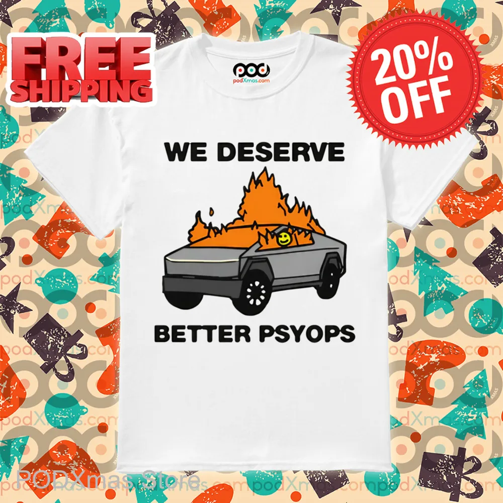 We Deserve Better Psyops Shirt