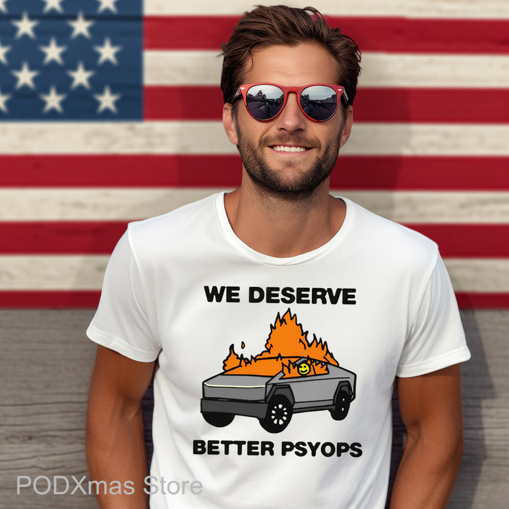 We Deserve Better Psyops Shirt