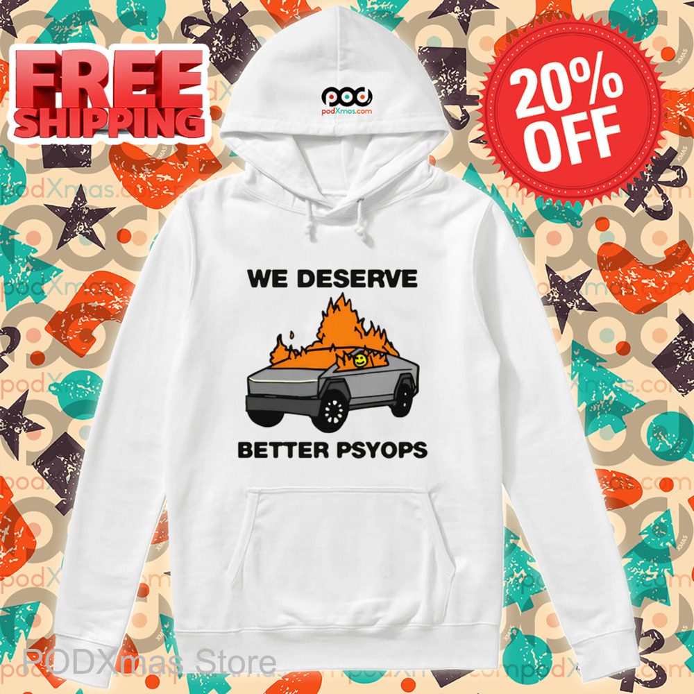 We Deserve Better Psyops Shirt
