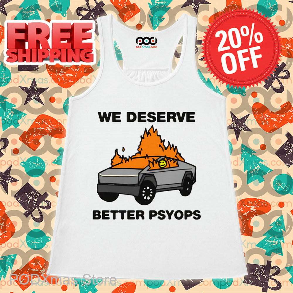 We Deserve Better Psyops Shirt