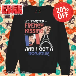 We Started French Kissing and I Got a Bonjour Shirt