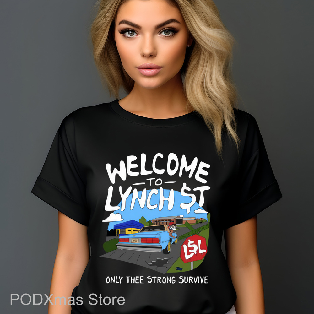Welcome To Lynch Street Only Thee Strong Survive Shirt