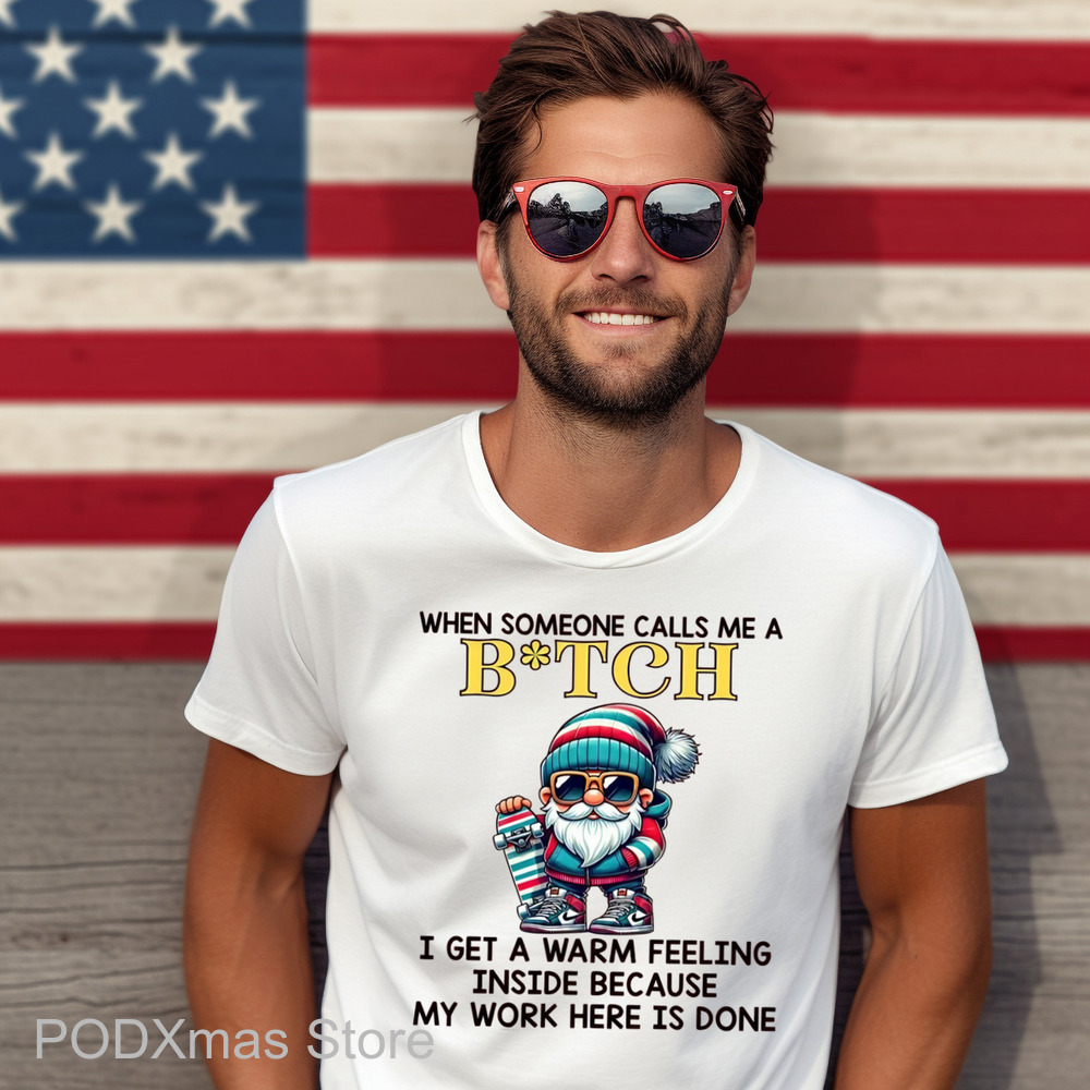 When Someone Calls Me A Bitch I Get A Warm Feeling Inside Because My Work Here Is Done Shirt