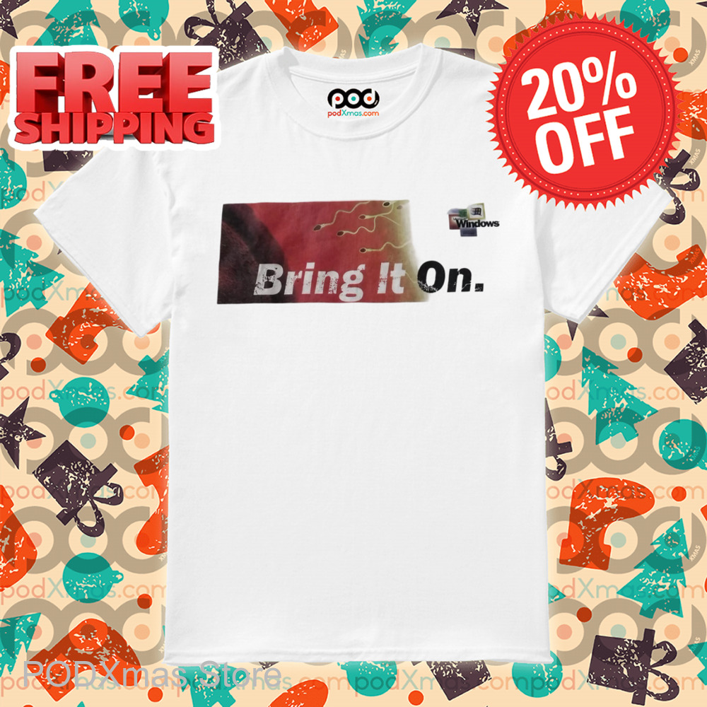 Windows Bring It On Shirt