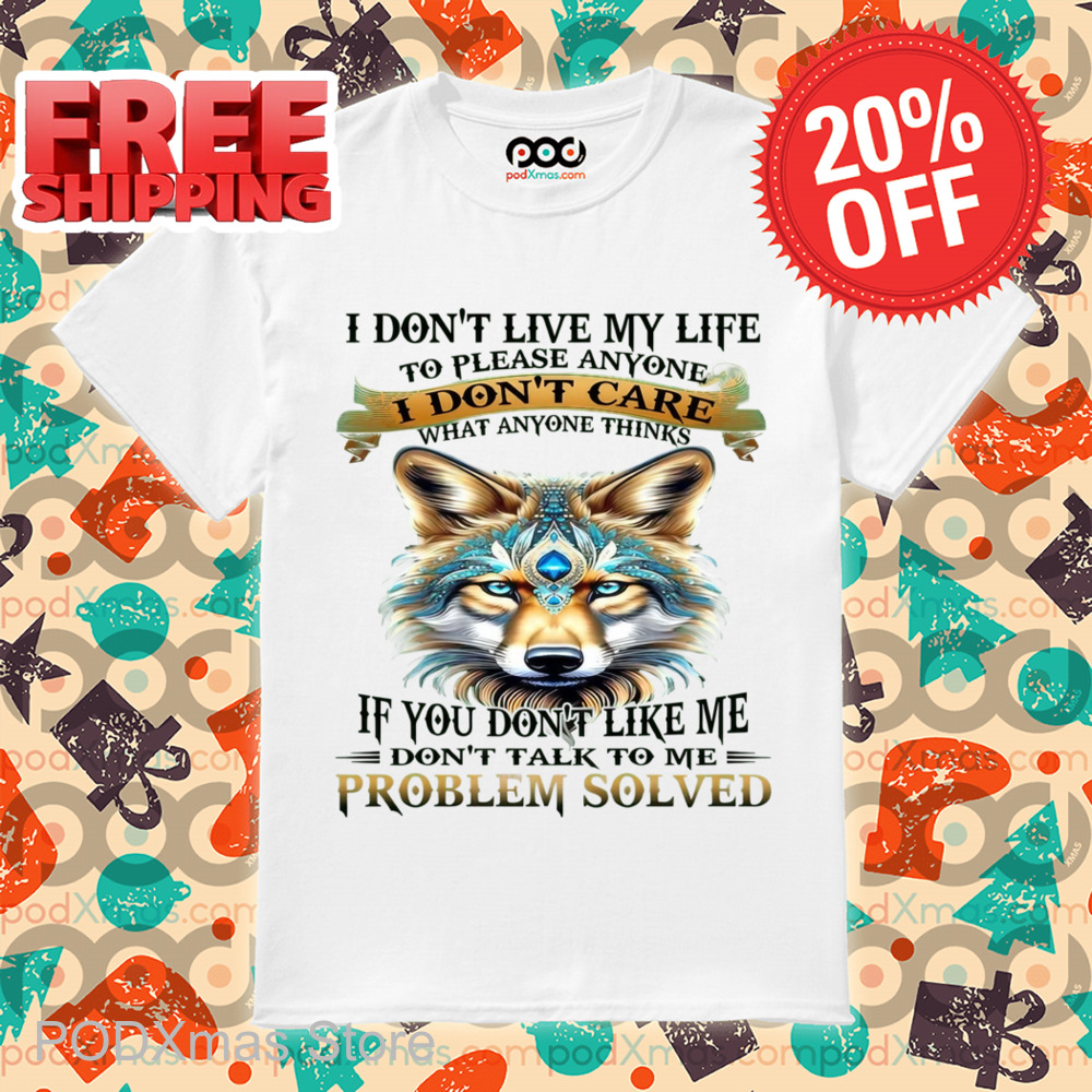 Wolf I Don't Live My Life To Please Anyone I Don't Care Shirt