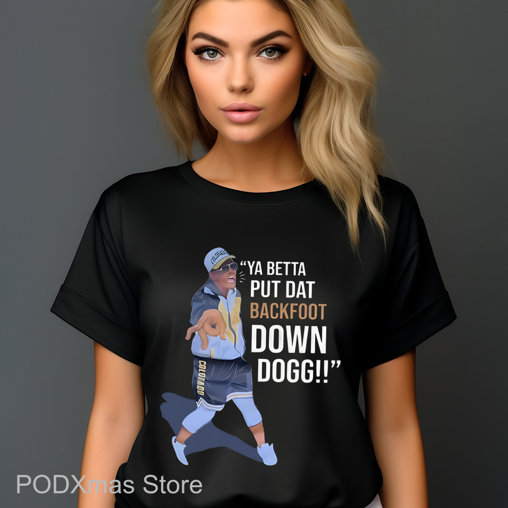 Ya Betta Put Dat Backfoot Down Dogg Shirt