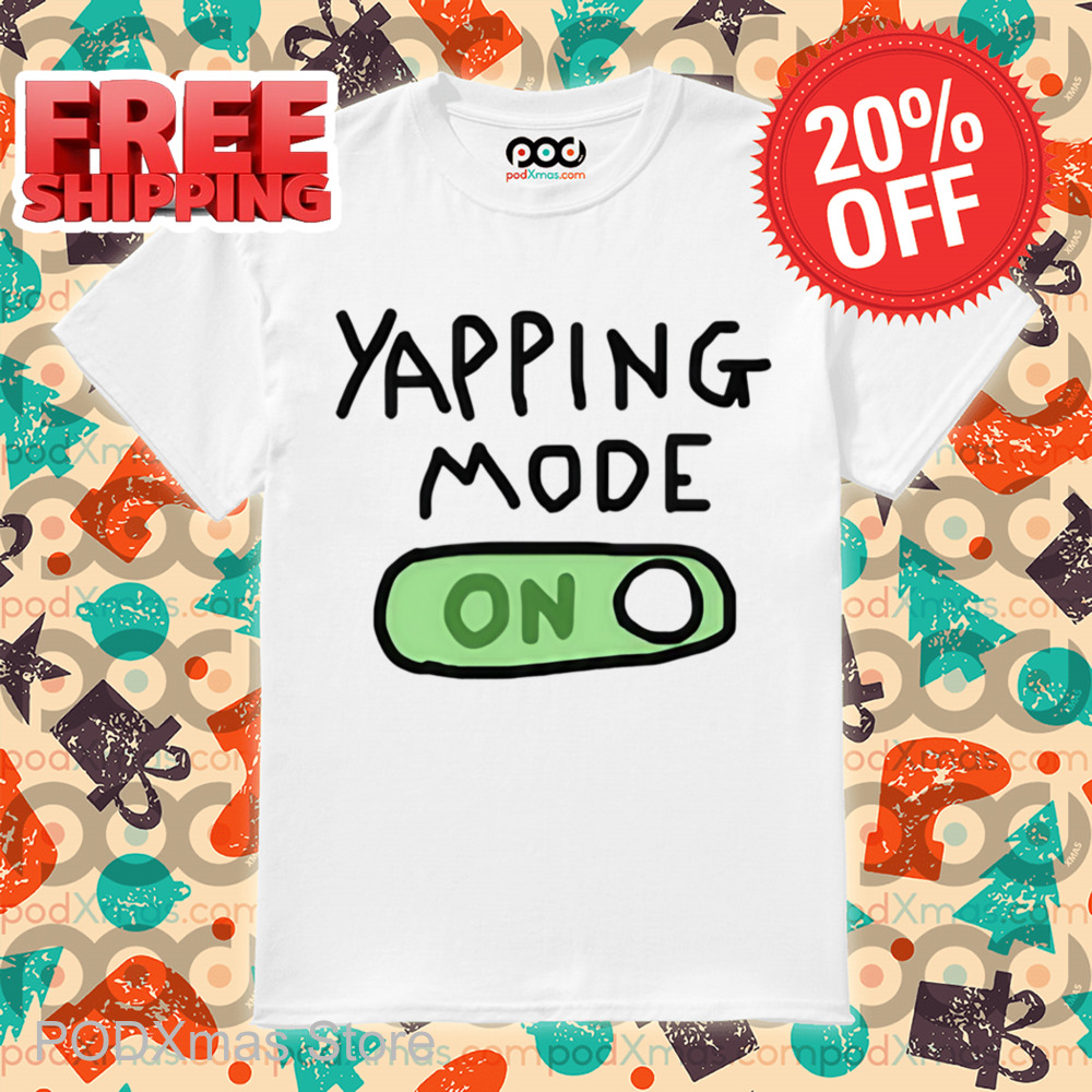 Yapping Mode On Shirt