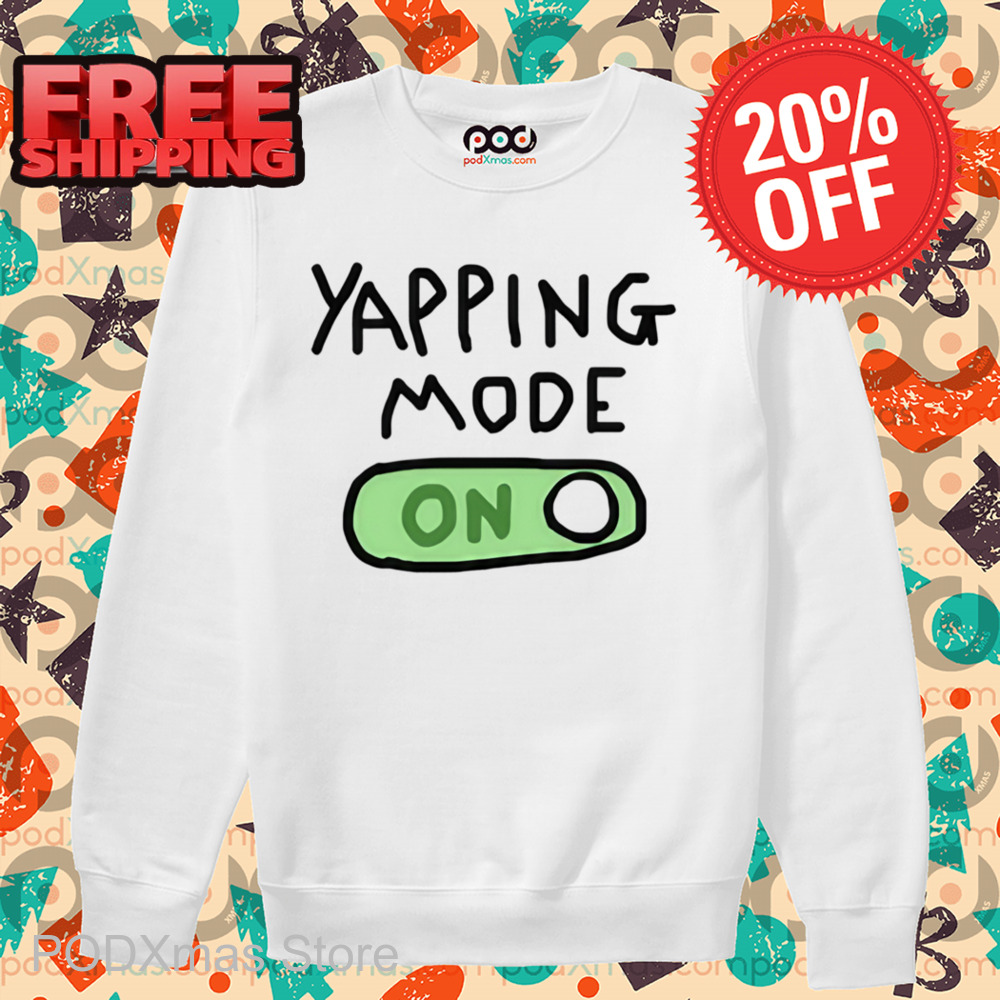 Yapping Mode On Shirt