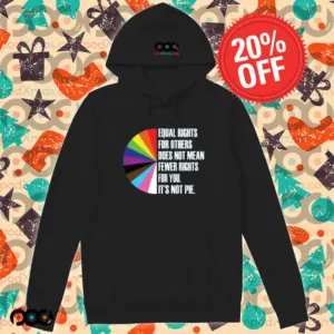 Equal Rights For Others Does Not Mean Fewer Rights For You It's Not Pie Shirt