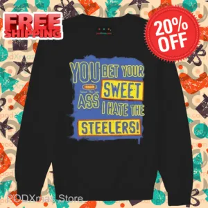 You Bet Your Ass Sweet I Hate The Steelers Shirt