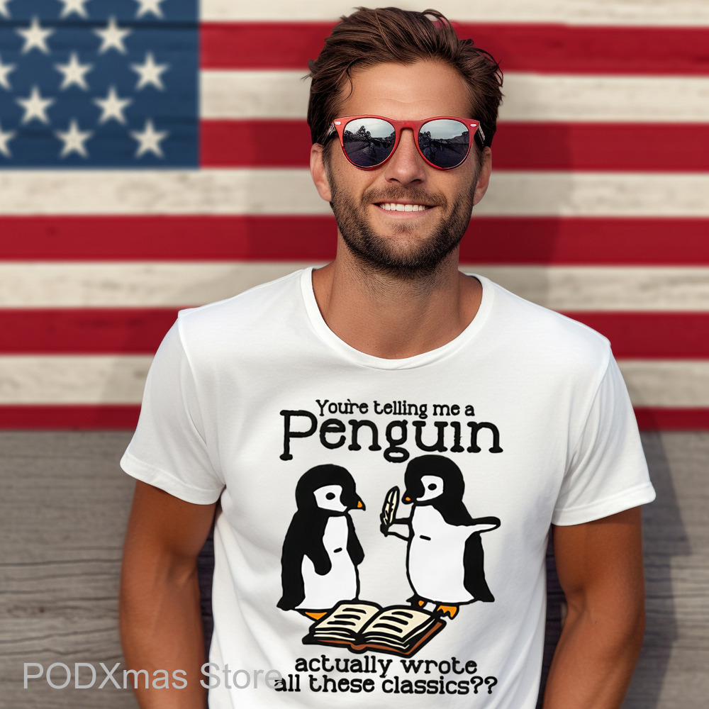 You're Telling Me A Penguin Actually Wrote All Those Classics Shirt