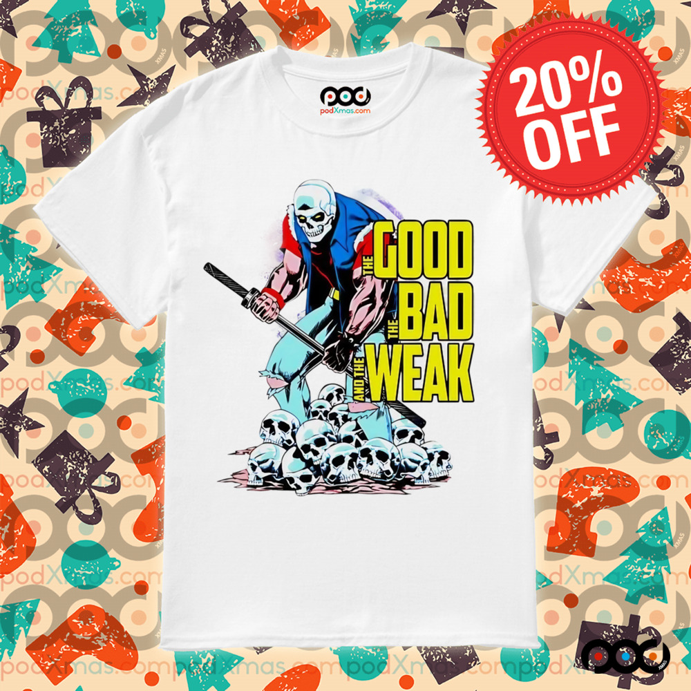 The Good The Bad and The Weak shirt