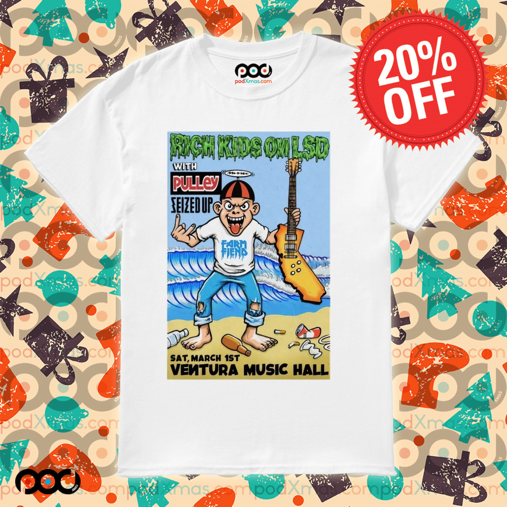 Rich Kids On LSD With Pulley Seized Up March 1st, 2025 Ventura Music Hall Poster Shirt