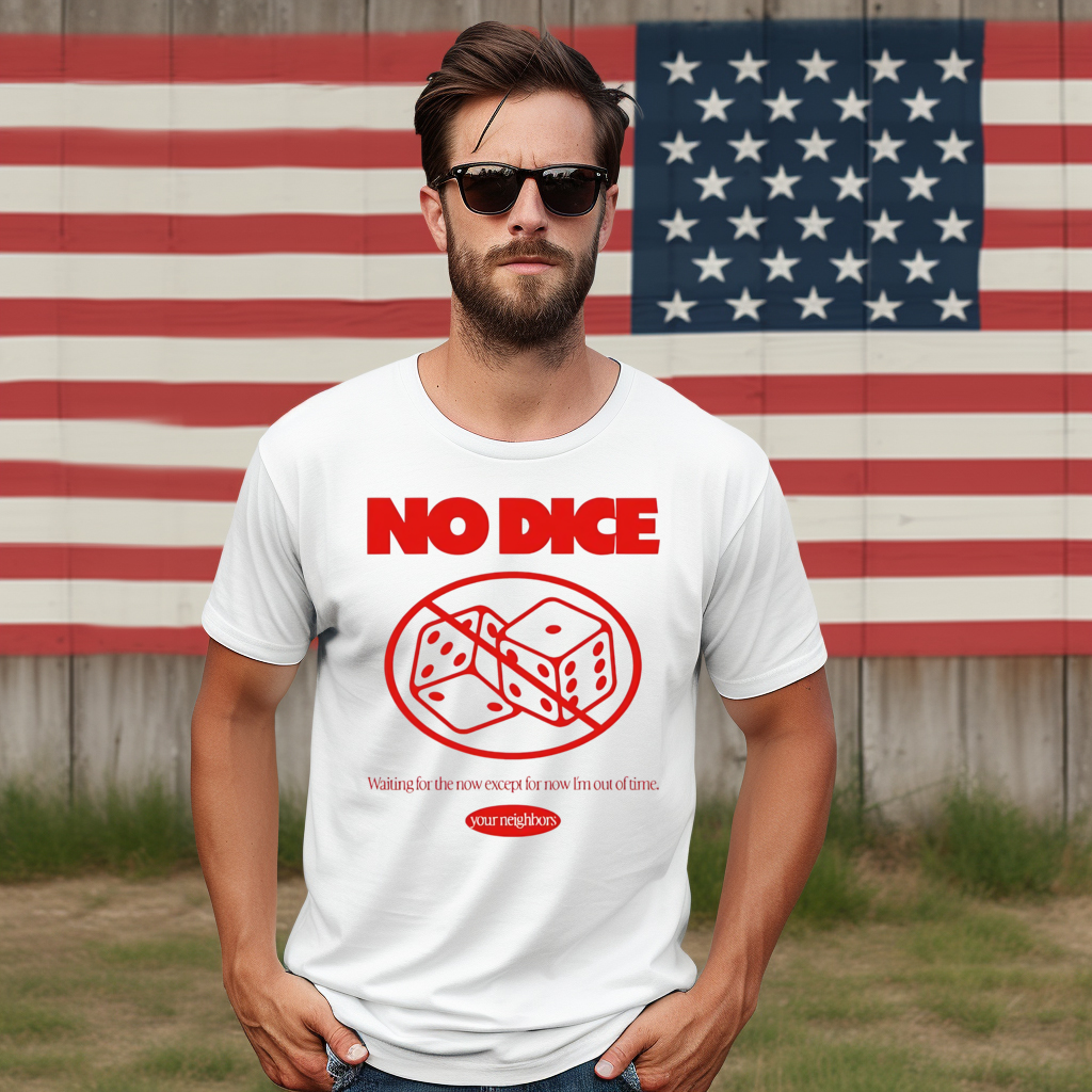 Your neighbors no dice waiting for the now except for now I’m out of time shirt