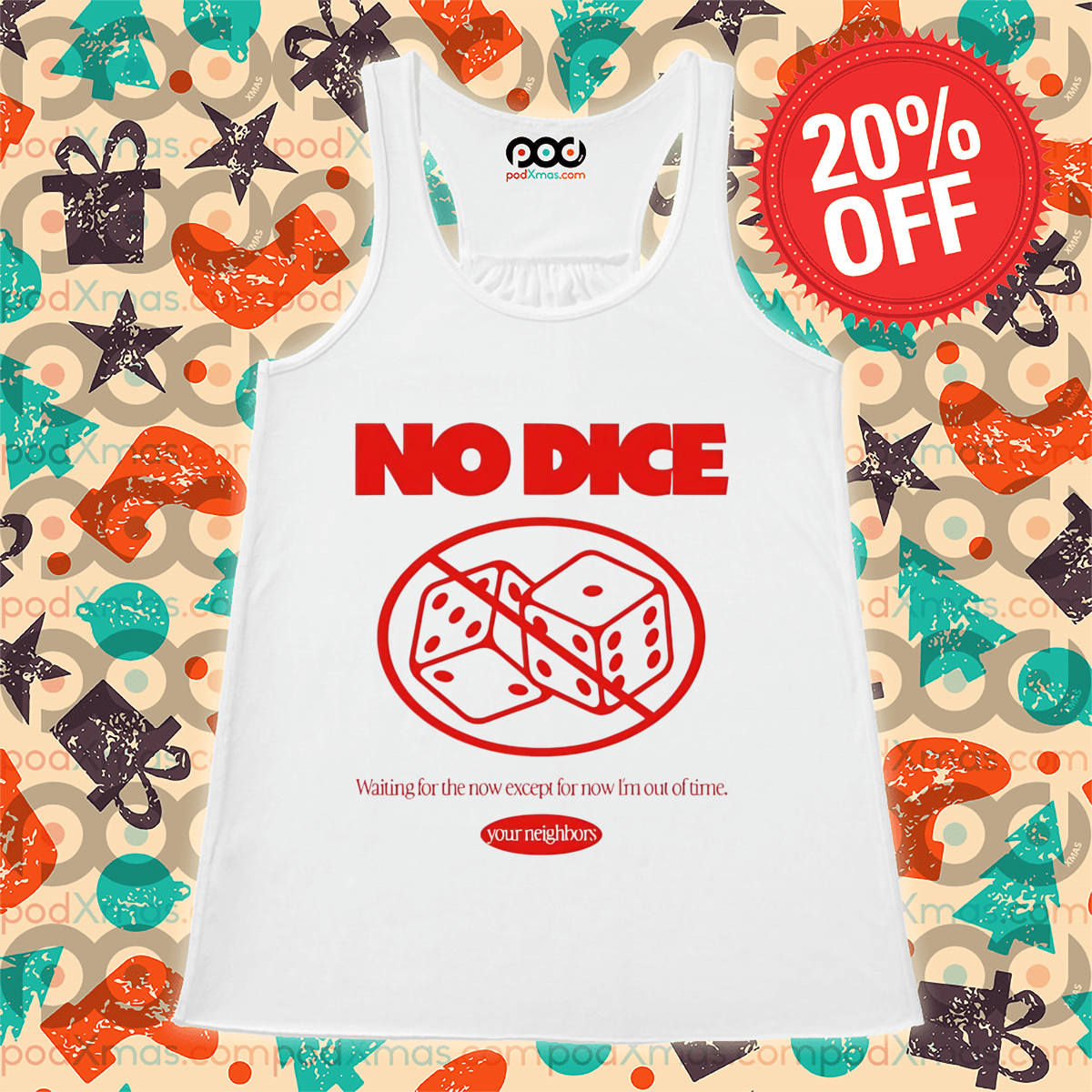 Your neighbors no dice waiting for the now except for now I’m out of time shirt