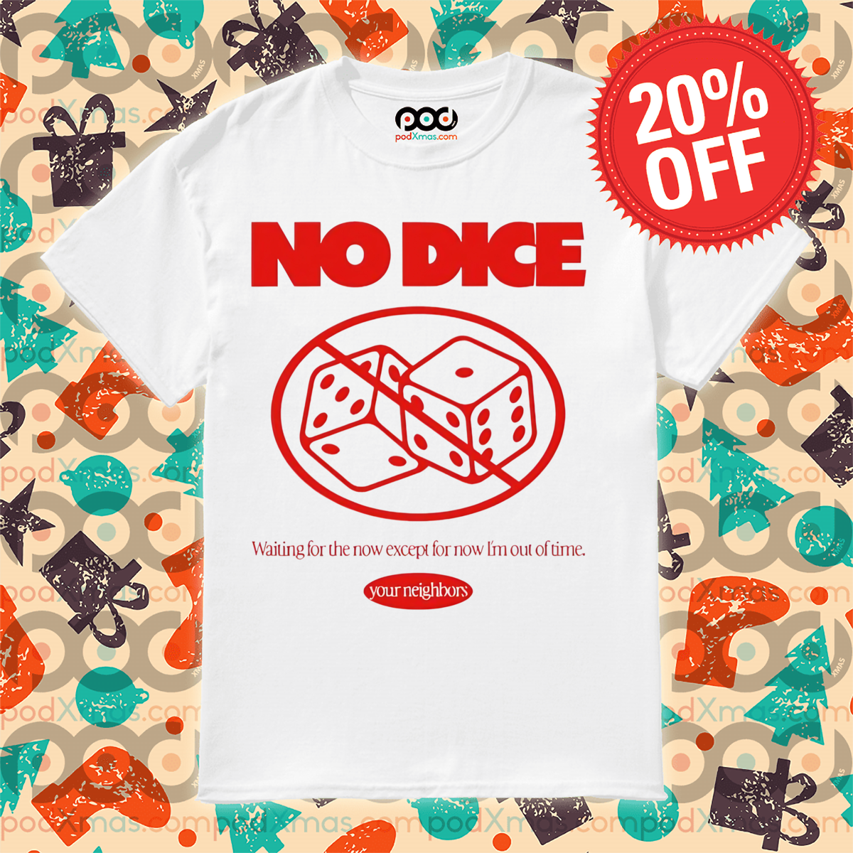 Your neighbors no dice waiting for the now except for now I’m out of time shirt